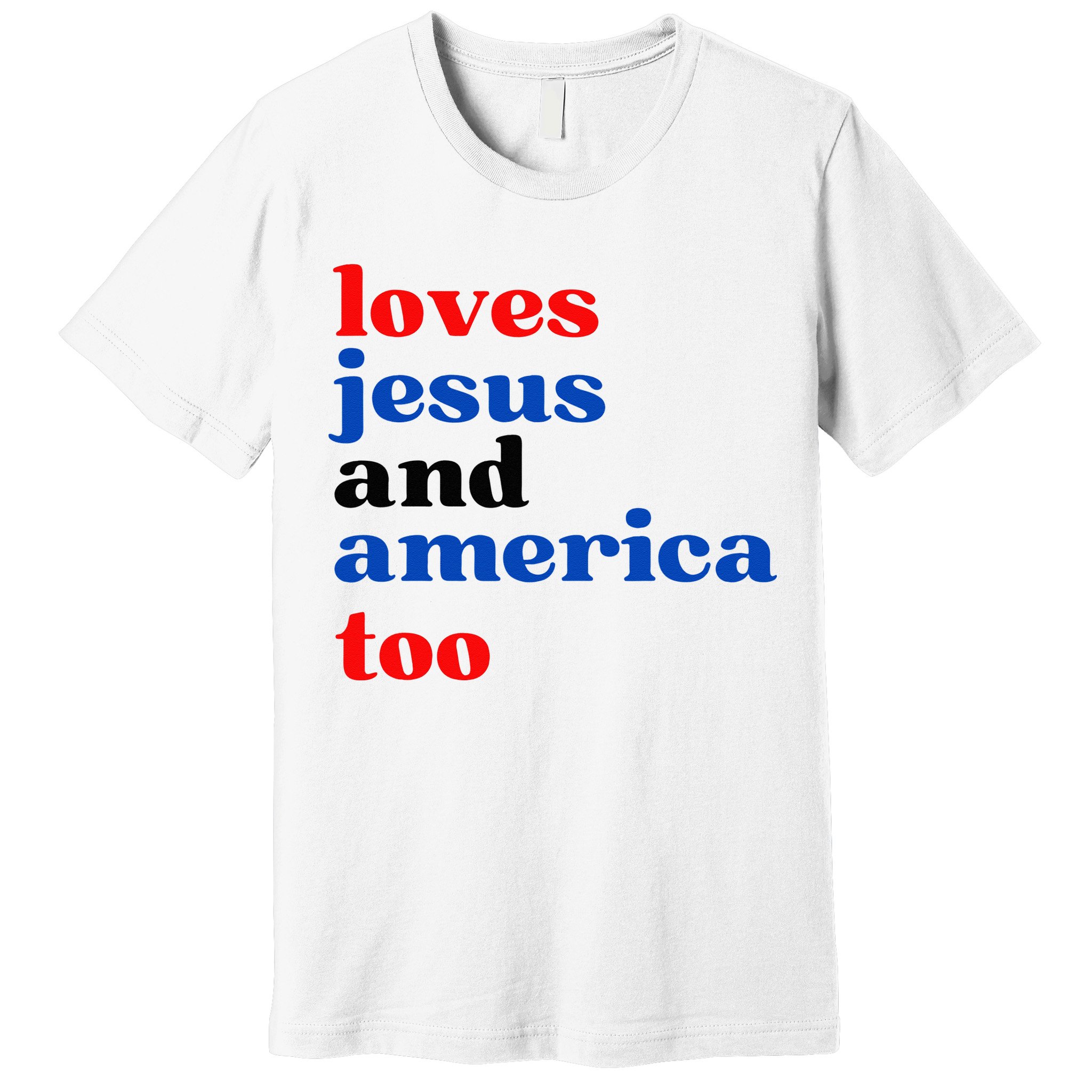 Loves Jesus And America Too Patriotic Premium T-Shirt