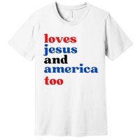 Loves Jesus And America Too Patriotic Premium T-Shirt