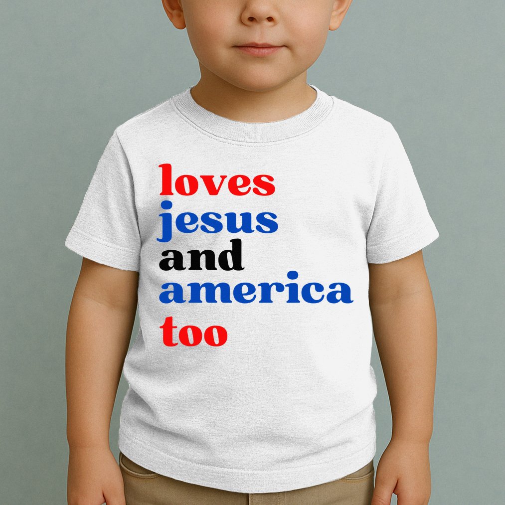 Loves Jesus And America Too Patriotic Toddler T-Shirt