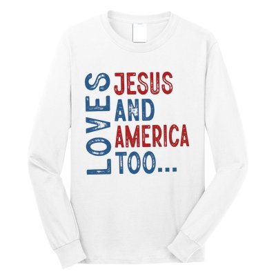 Loves Jesus And America Too 4th Of July Patriotic Christian Long Sleeve Shirt