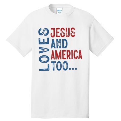 Loves Jesus And America Too 4th Of July Patriotic Christian Tall T-Shirt