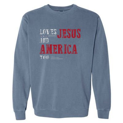 Love Jesus And America Too Funny America Flag Garment-Dyed Sweatshirt