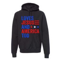 Loves Jesus and America Too God Christian 4th of July Premium Hoodie