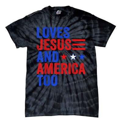 Loves Jesus and America Too God Christian 4th of July Tie-Dye T-Shirt