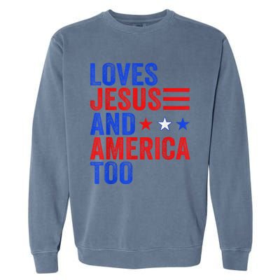 Loves Jesus and America Too God Christian 4th of July Garment-Dyed Sweatshirt