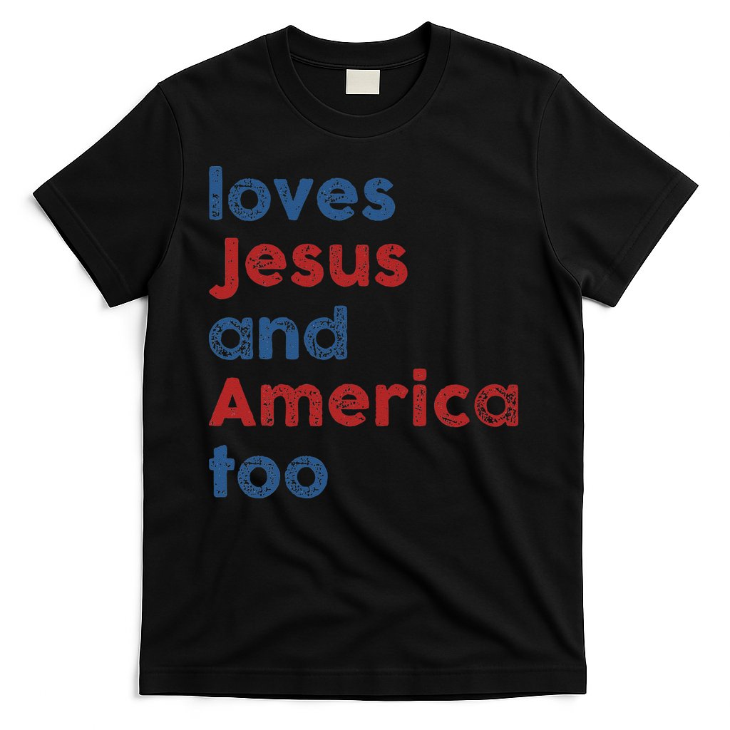Loves Jesus And America Too 4th of July Proud T-Shirt