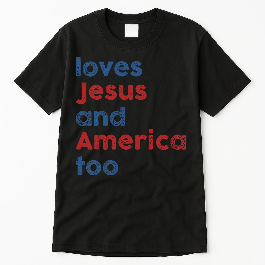 Loves Jesus And America Too 4th of July Proud Tall T-Shirt