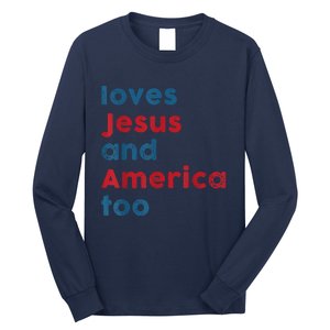 Loves Jesus And America Too Patriotic Proud Long Sleeve Shirt