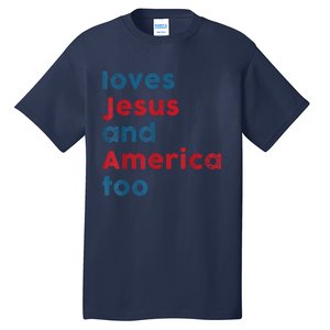 Loves Jesus And America Too Patriotic Proud Tall T-Shirt