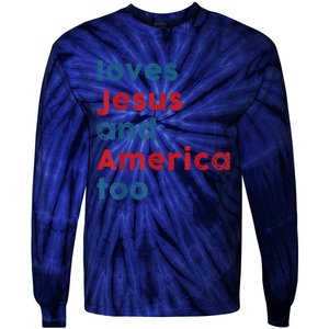 Loves Jesus And America Too Patriotic Proud Tie-Dye Long Sleeve Shirt