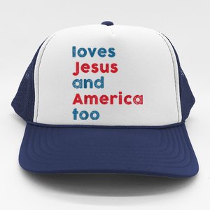 Loves Jesus And America Too Patriotic Proud Trucker Hat