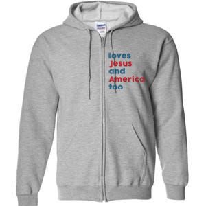 Loves Jesus And America Too Patriotic Proud Full Zip Hoodie