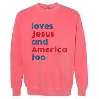 Loves Jesus And America Too Patriotic Proud Garment-Dyed Sweatshirt