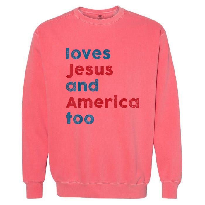 Loves Jesus And America Too Patriotic Proud Garment-Dyed Sweatshirt