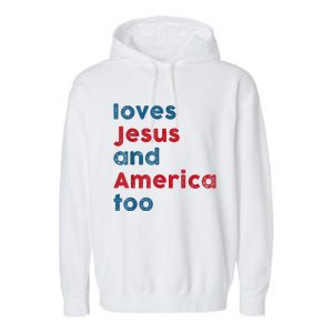 Loves Jesus And America Too Patriotic Proud Garment-Dyed Fleece Hoodie