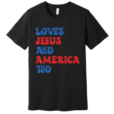 Loves Jesus and America Too God Christian 4th of July retro Premium T-Shirt