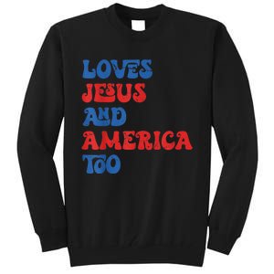 Loves Jesus and America Too God Christian 4th of July retro Tall Sweatshirt