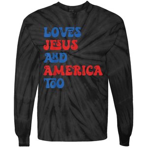 Loves Jesus and America Too God Christian 4th of July retro Tie-Dye Long Sleeve Shirt