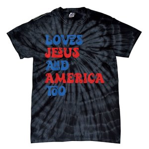 Loves Jesus and America Too God Christian 4th of July retro Tie-Dye T-Shirt