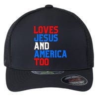 Loves Jesus And America Too 4th Of July Flexfit Unipanel Trucker Cap