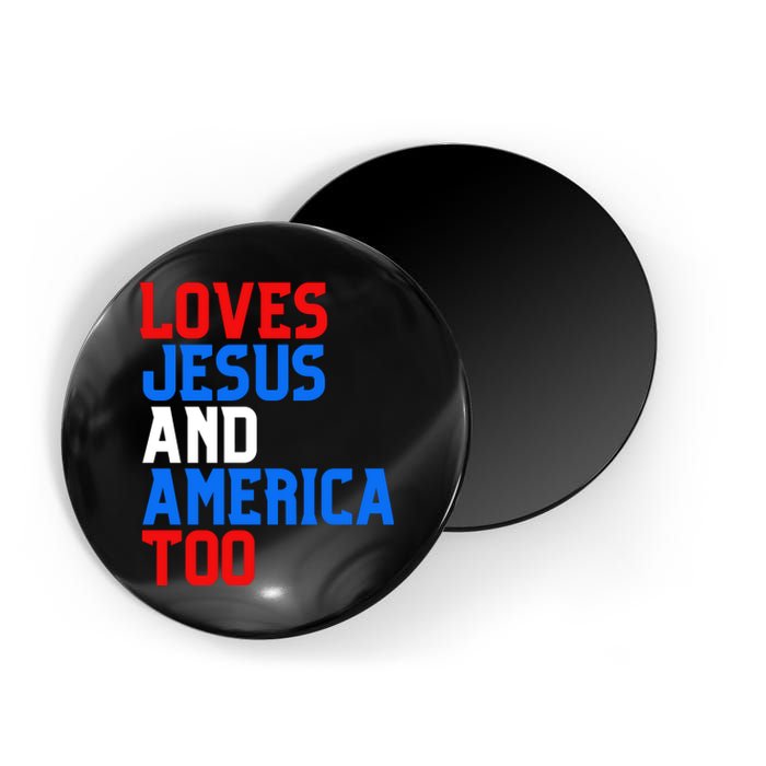 Loves Jesus And America Too 4th Of July Magnet