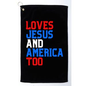 Loves Jesus And America Too 4th Of July Platinum Collection Golf Towel