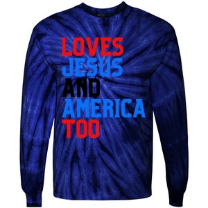 Loves Jesus And America Too 4th Of July Tie-Dye Long Sleeve Shirt