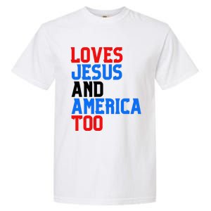 Loves Jesus And America Too 4th Of July Garment-Dyed Heavyweight T-Shirt