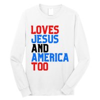 Loves Jesus And America Too 4th Of July Long Sleeve Shirt