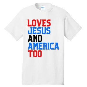 Loves Jesus And America Too 4th Of July Tall T-Shirt