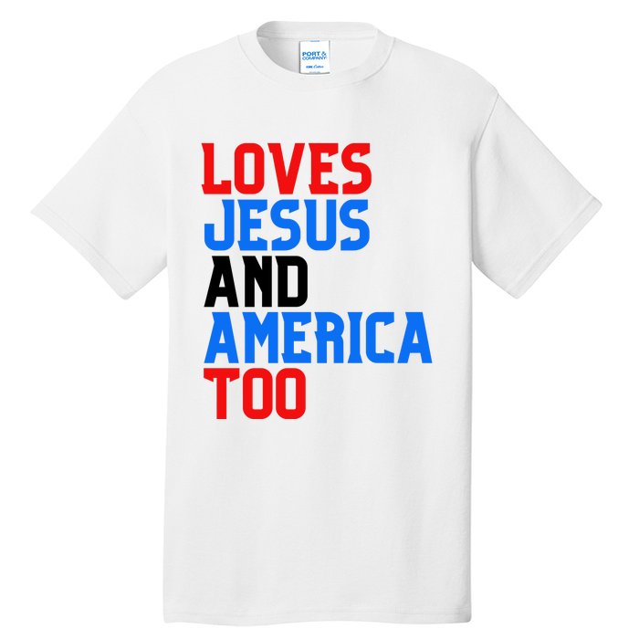 Loves Jesus And America Too 4th Of July Tall T-Shirt