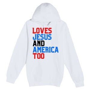 Loves Jesus And America Too 4th Of July Premium Pullover Hoodie