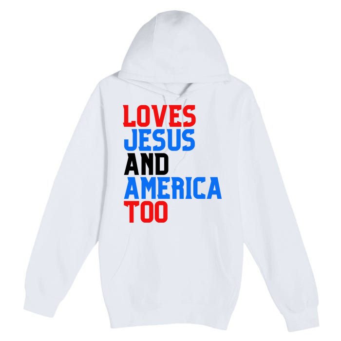 Loves Jesus And America Too 4th Of July Premium Pullover Hoodie