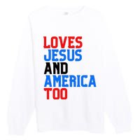 Loves Jesus And America Too 4th Of July Premium Crewneck Sweatshirt