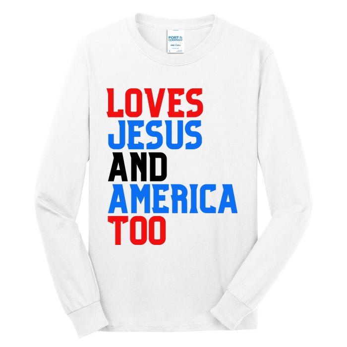 Loves Jesus And America Too 4th Of July Tall Long Sleeve T-Shirt