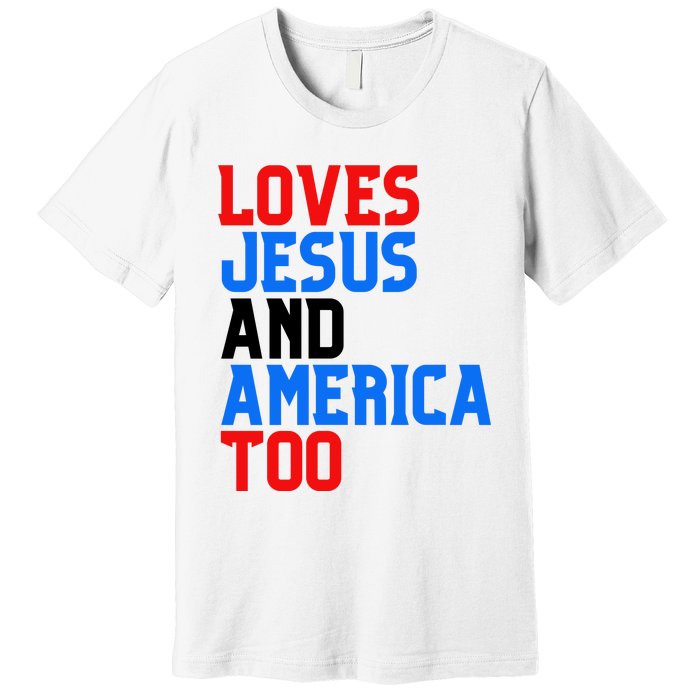 Loves Jesus And America Too 4th Of July Premium T-Shirt