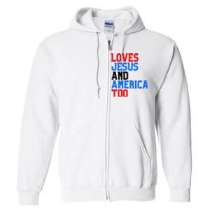 Loves Jesus And America Too 4th Of July Full Zip Hoodie