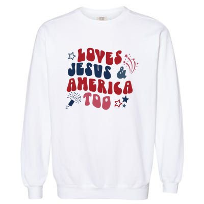 Loves Jesus And America Too Garment-Dyed Sweatshirt