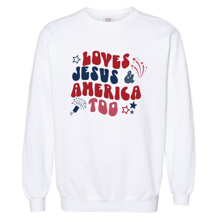 Loves Jesus And America Too Garment-Dyed Sweatshirt