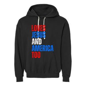 Loves Jesus And America Too 4th Of July Garment-Dyed Fleece Hoodie