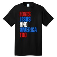 Loves Jesus And America Too 4th Of July Tall T-Shirt