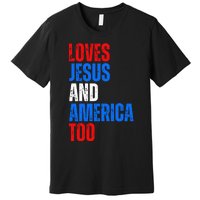 Loves Jesus And America Too 4th Of July Premium T-Shirt