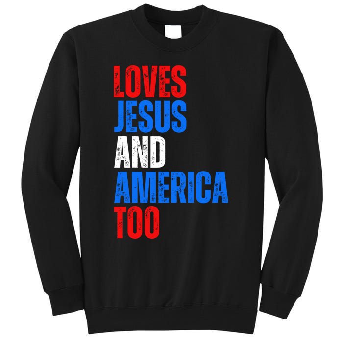 Loves Jesus And America Too 4th Of July Tall Sweatshirt