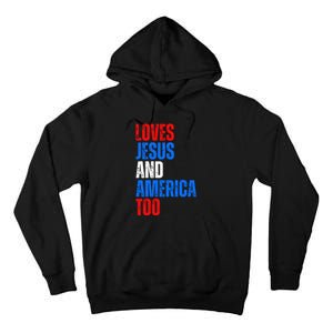 Loves Jesus And America Too 4th Of July Tall Hoodie