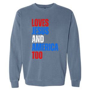 Loves Jesus And America Too 4th Of July Garment-Dyed Sweatshirt