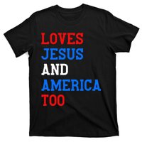 Loves Jesus And America Too 4th Of July T-Shirt