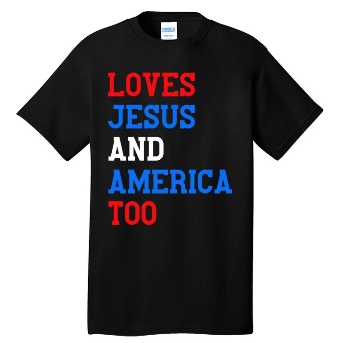 Loves Jesus And America Too 4th Of July Tall T-Shirt