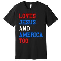 Loves Jesus And America Too 4th Of July Premium T-Shirt