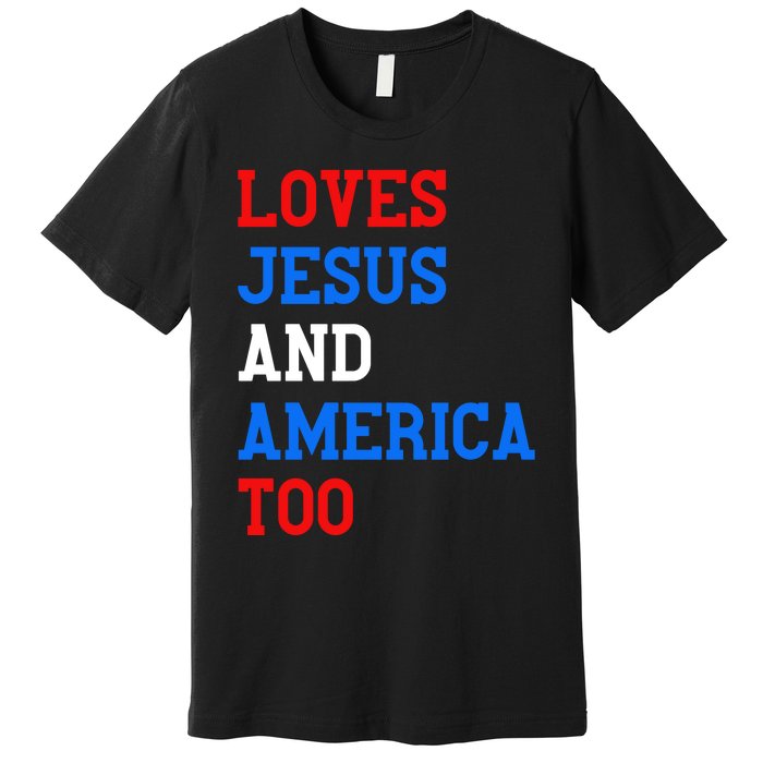 Loves Jesus And America Too 4th Of July Premium T-Shirt