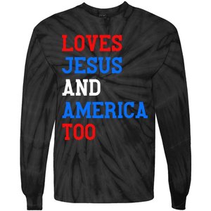 Loves Jesus And America Too 4th Of July Tie-Dye Long Sleeve Shirt